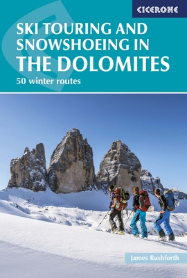 Ski Touring and Snowshoeing in the Dolomites: 50 winter routes - Rushforth, James