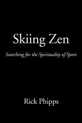 Skiing Zen: Searching for the Spirituality of Sport - Phipps, Rick