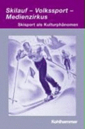Skilauf - Volkssport - Medienzirkus: Skisport ALS Kulturphanomen