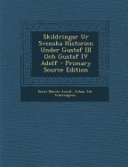 Skildringar Ur Svenska Historien Under Gustaf III Och Gustaf IV Adolf - Arndt, Ernst Moritz, and Svartengren, Johan Jak