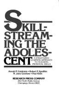 Skill-Streaming the Adolescent: A Structured Learning Approach to Teaching Prosocial Skills - Goldstein, Arnold P, PhD