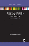 Skill Transmission, Sport and Tacit Knowledge: A Sociological Perspective