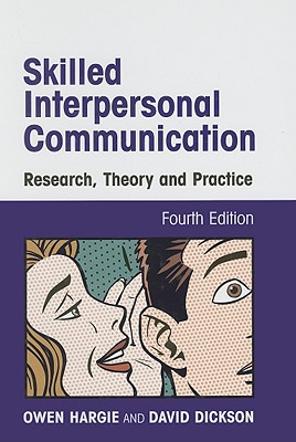 Skilled Interpersonal Communication: Research, Theory and Practice - Hargie, Owen