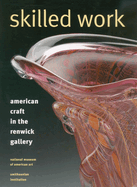 Skilled Work: American Craft in the Renwick Gallery, National Museum of American Art, Smithsonian Institution