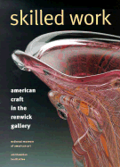 Skilled Work: American Craft in the Renwick Gallery - Trapp, Kenneth R, and Renwick Gallery, and Risatti, Howard