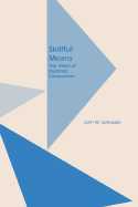 Skillful Means: The Heart of Buddhist Compassion - Schroeder, John