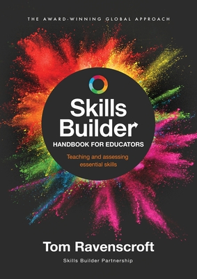 Skills Builder Handbook for Educators: Teaching and assessing essential skills - Ravenscroft, Tom