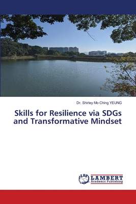 Skills for Resilience via SDGs and Transformative Mindset - Yeung, Shirley Mo Ching, Dr.