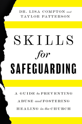 Skills for Safeguarding: A Guide to Preventing Abuse and Fostering Healing in the Church - Compton, Lisa, and Patterson, Taylor