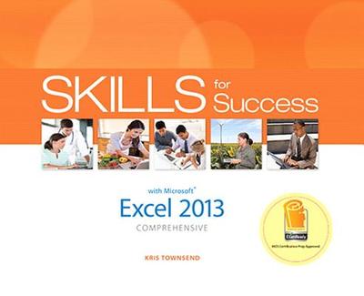 Skills for Success with Excel 2013 Comprehensive - Townsend, Kris, and Adkins, Margo, and Hain, Catherine