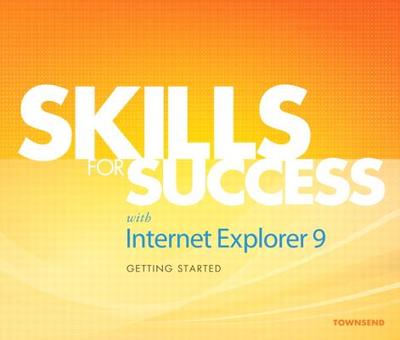 Skills for Success with Internet Explorer 9 Getting Started - Townsend, Kris