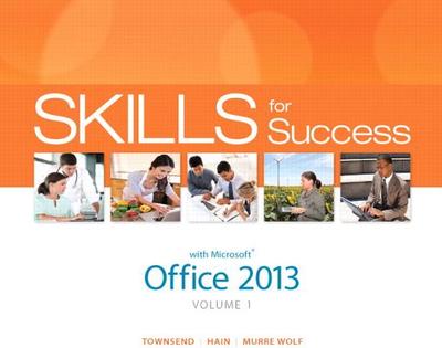 Skills for Success with Office 2013 Volume 1 - Townsend, Kris, and Hain, Catherine, and Gaskin, Shelley