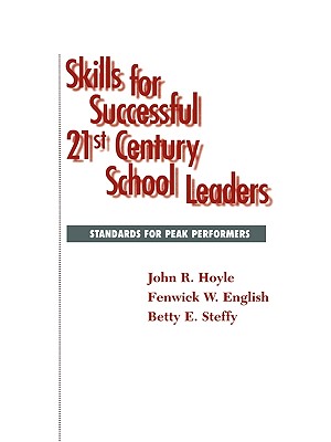 Skills for Successful 21st Century School Leaders: Standards for Peak Performers - Hoyle, John R, and English, Fenwick W, Dr., and Steffy, Betty
