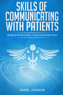 Skills of Communicating With Patients: Building Relationships, Improving Patient Care