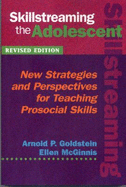 Skillstreaming the Adolescent: New Strategies and Perspectives for Teaching Prosocial Skills - Goldstein, Arnold P, PhD, and McGinnis, Ellen