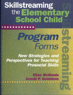 Skillstreaming the Elementary School Child: New Strategies and Perspectives for Teaching Prosocial Skills - Program Forms Booklet - McGinnis, Ellen, and Goldstein, Arnold P, PhD
