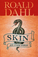 Skin and Other Stories - Dahl, Roald, and Cooling, Wendy (Editor)