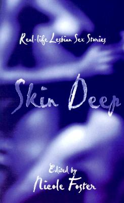 Skin Deep: Real-Life Lesbian Sex Stories - Foster, Nicole (Editor)