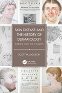 Skin Disease and the History of Dermatology: Order Out of Chaos
