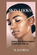 Skin Looks: Simple Skin Enhancement Techniques for All