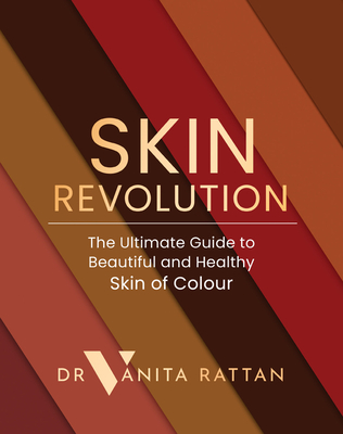 Skin Revolution: The Ultimate Guide to Beautiful and Healthy Skin of Colour - Rattan, Dr Vanita