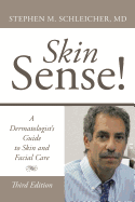 Skin Sense!: A Dermatologist's Guide to Skin and Facial Care; Third Edition