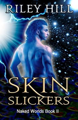 Skin Slickers: Naked Worlds Trilogy, Book II - Hill, Riley