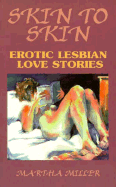 Skin to Skin: Erotic Lesbian Love Stories - Miller, Martha