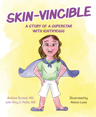 Skin-Vincible: A Story of a Superstar with Ichthyosis - Rustad, Andrea, and Paller, Amy