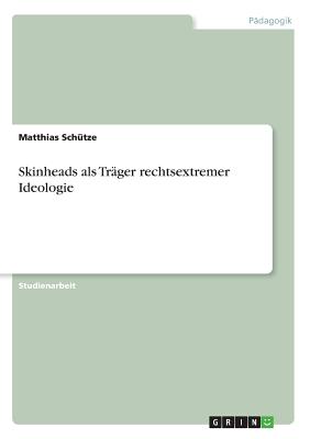 Skinheads ALS Trager Rechtsextremer Ideologie - Schutze, Matthias