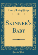 Skinner's Baby (Classic Reprint)