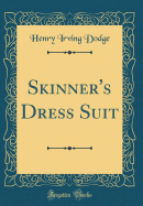 Skinner's Dress Suit (Classic Reprint)