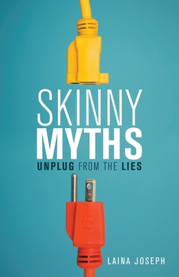 Skinny Myths: Unplug from the Lies - Joseph, Laina