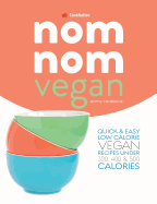 Skinny Nom Nom VEGAN cookbook: : Quick & easy low calorie vegan recipes under 300, 400 & 500 calories