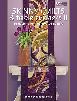 Skinny Quilts and Table Runners II: 15 Designs from Celebrated Quilters - Levie, Eleanor