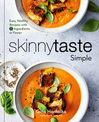 Skinnytaste Simple: Easy, Healthy Recipes with 7 Ingredients or Fewer: A Cookbook - Homolka, Gina, and Jones, Heather K