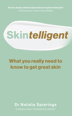 Skintelligent: What You Really Need to Know to Get Great Skin - Spierings, Dr.