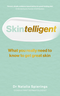 Skintelligent: What you really need to know to get great skin - Spierings, Natalia, Dr.