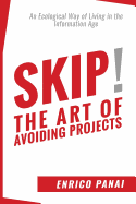 Skip! the Art of Avoiding Projects: An Ecological Way of Living in the Information Age