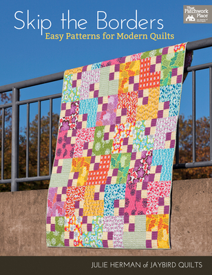 Skip the Borders: Easy Patterns for Modern Quilts - Herman, Julie
