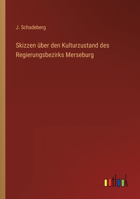 Skizzen ber den Kulturzustand des Regierungsbezirks Merseburg - Schadeberg, J