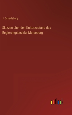 Skizzen ber den Kulturzustand des Regierungsbezirks Merseburg - Schadeberg, J