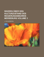 Skizzen ?ber Den Kulturzustand Des Regierungsbezirks Merseburg; Volume 3