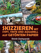 Skizzieren mit Stift, Tinte und Aquarell auf Getntem Papier: Learn to Draw and Paint Stunning Illustrations in 10 Step-by-Step Exercises