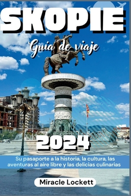 Skope Gua de viaje 2024: Su pasaporte a la historia, la cultura, las aventuras al aire libre y las delicias culinarias - Lockett, Miracle