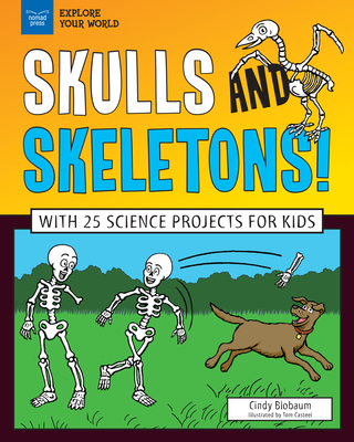 Skulls and Skeletons!: With 25 Science Projects for Kids - Blobaum, Cindy