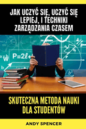 Skuteczna metoda nauki dla student?w: Jak uczyc si , uczyc si  lepiej, i techniki zarz dzania czasem