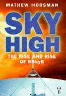 Sky High: BSkyB and the Digital Revolution - Horsman, Mathew