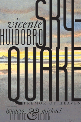 Sky-Quake: Tremor of Heaven - Huidobro, Vicente, and Infante, Ignacio (Translated by), and Leong, Michael (Translated by)