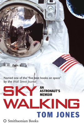 Sky Walking: An Astronaut's Memoir - Jones, Tom